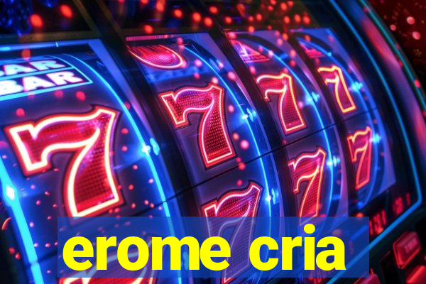 erome cria